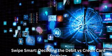 Swipe Smart: Decoding the Debit vs Credit Card Decision