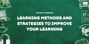 LEARNING METHODS and Strategies to Improve Your Learning